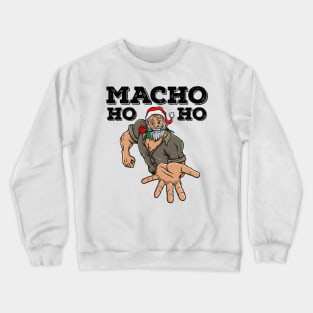 Macho Santa Claus Christmas Funny Gift Ho Ho Crewneck Sweatshirt